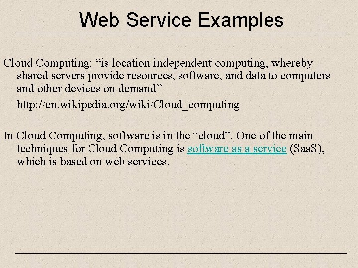 Web Service Examples Cloud Computing: “is location independent computing, whereby shared servers provide resources,