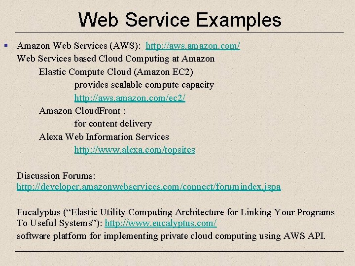 Web Service Examples § Amazon Web Services (AWS): http: //aws. amazon. com/ Web Services