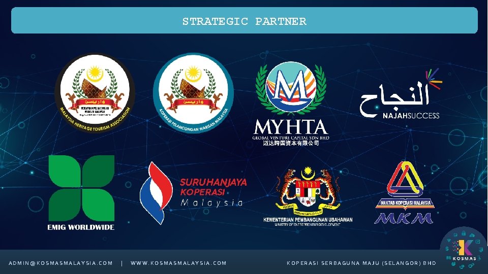 STRATEGIC PARTNER ADMIN@KOSMASMALAYSIA. COM | WWW. KOSMASMALAYSIA. COM KOPERASI SERBAGUNA MAJU (SELANGOR) BHD 