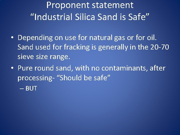 Proponent statement “Industrial Silica Sand is Safe” • Depending on use for natural gas