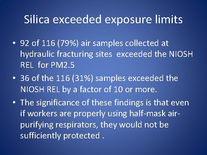 Silica exceeded exposure limits • 92 of 116 (79%) air samples collected at hydraulic
