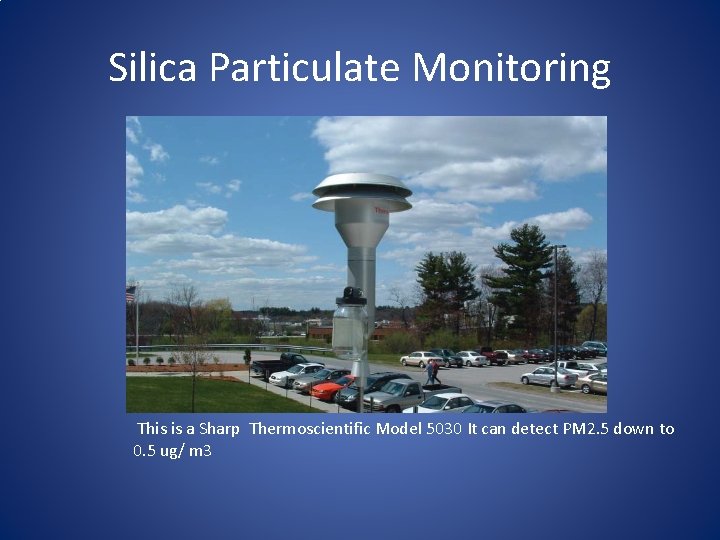 Silica Particulate Monitoring This is a Sharp Thermoscientific Model 5030 It can detect PM