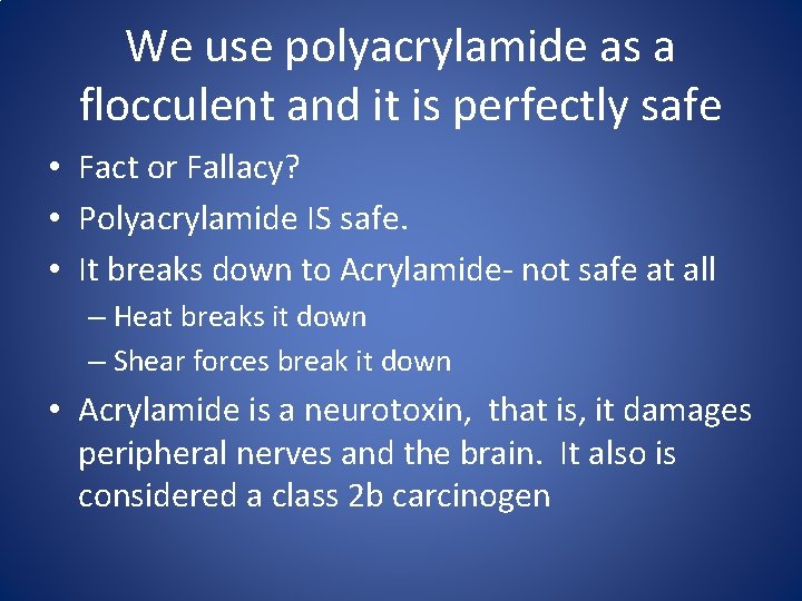 We use polyacrylamide as a flocculent and it is perfectly safe • Fact or