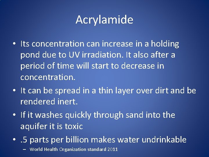 Acrylamide • Its concentration can increase in a holding pond due to UV irradiation.