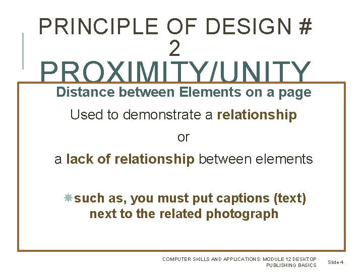 PRINCIPLE OF DESIGN # 2 PROXIMITY/UNITY Distance between Elements on a page Used to