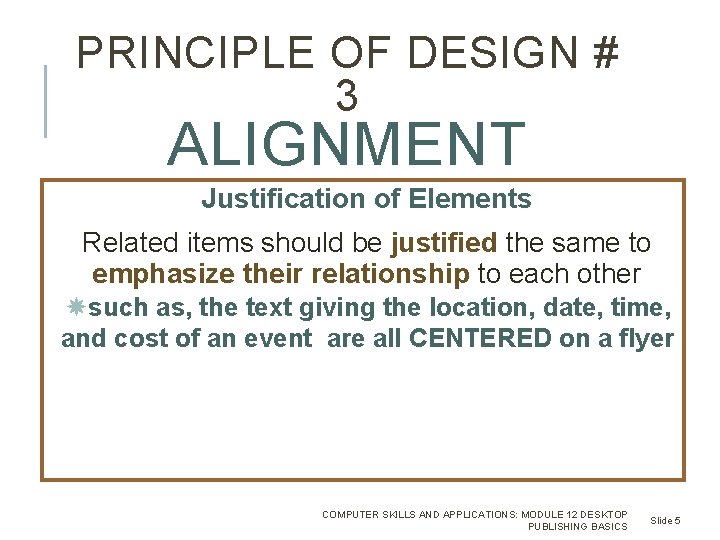 PRINCIPLE OF DESIGN # 3 ALIGNMENT Justification of Elements Related items should be justified