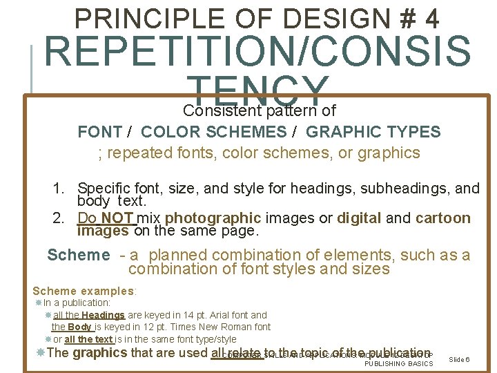 PRINCIPLE OF DESIGN # 4 REPETITION/CONSIS TENCY Consistent pattern of FONT / COLOR SCHEMES