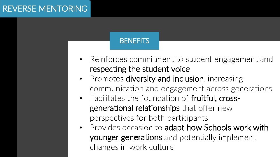 REVERSE MENTORING BENEFITS • Reinforces commitment to student engagement and respecting the student voice
