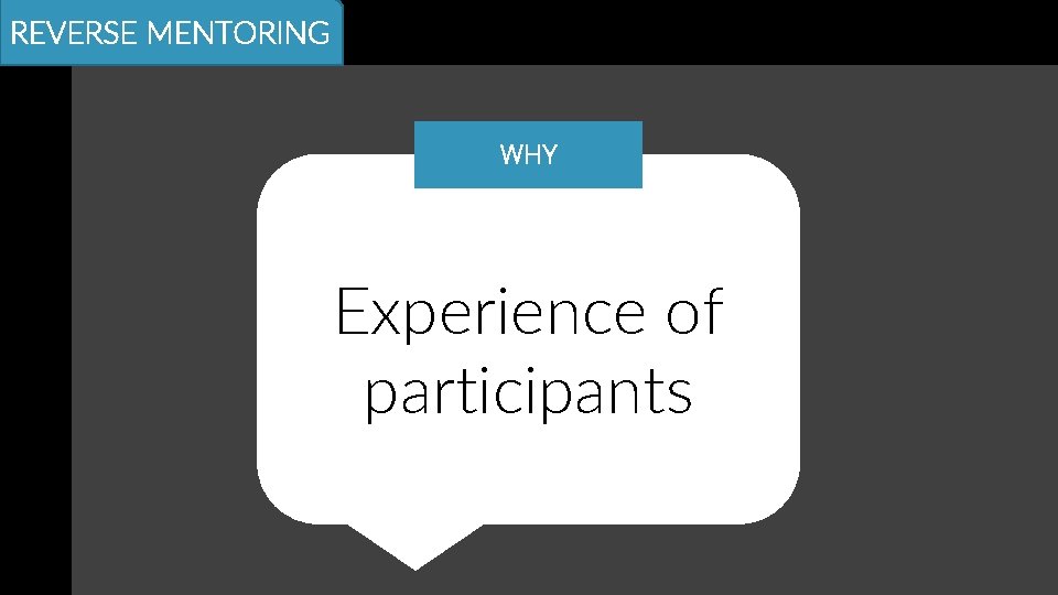 REVERSE MENTORING WHY Experience of participants 