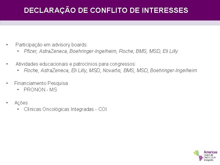 DECLARAÇÃO DE CONFLITO DE INTERESSES • Participação em advisory boards: • Pfizer, Astra. Zeneca,