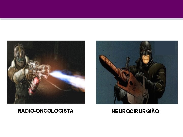 SEGMENTO 3 - ATUAL RADIO-ONCOLOGISTA NEUROCIRURGIÃO 