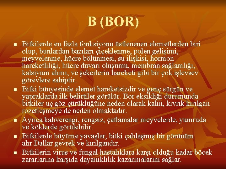 B (BOR) n n n Bitkilerde en fazla fonksiyonu üstlenenen elemetlerden biri olup, bunlardan