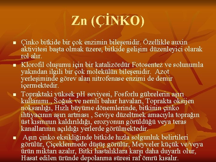 Zn (ÇİNKO) n n Çinko bitkide bir çok enzimin bileşenidir. Özellikle auxin aktivitesi başta