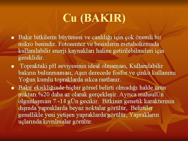 Cu (BAKIR) n n n Bakır bitkilerin büyümesi ve canlılığı için çok önemli bir