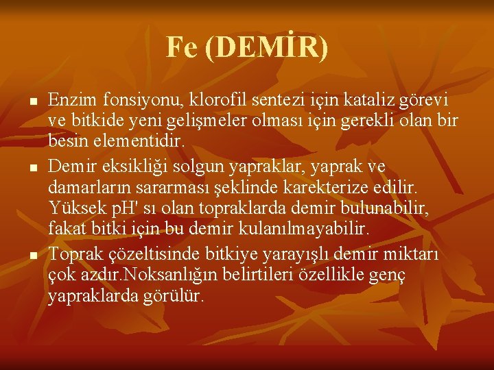 Fe (DEMİR) n n n Enzim fonsiyonu, klorofil sentezi için kataliz görevi ve bitkide