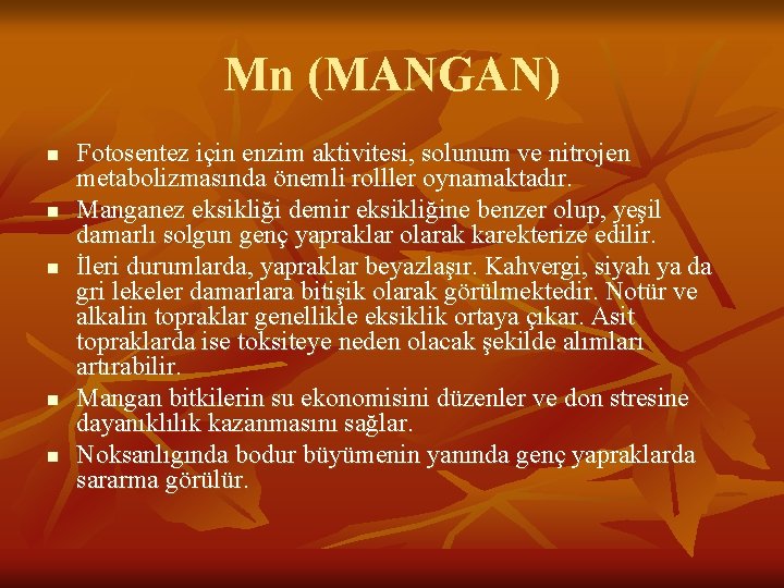 Mn (MANGAN) n n n Fotosentez için enzim aktivitesi, solunum ve nitrojen metabolizmasında önemli