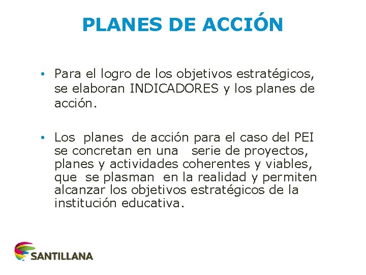 PLANES DE ACCIÓN • Para el logro de los objetivos estratégicos, se elaboran INDICADORES