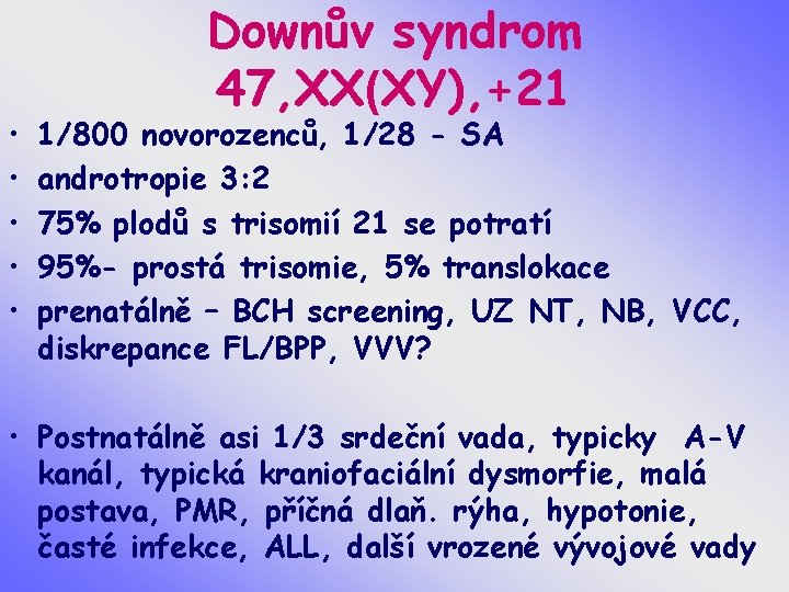  • • • Downův syndrom 47, XX(XY), +21 1/800 novorozenců, 1/28 - SA