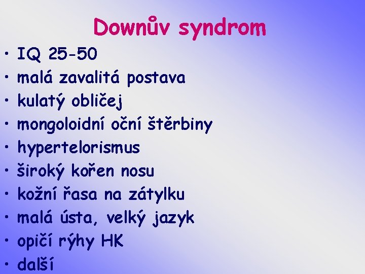 Downův syndrom • • • IQ 25 -50 malá zavalitá postava kulatý obličej mongoloidní