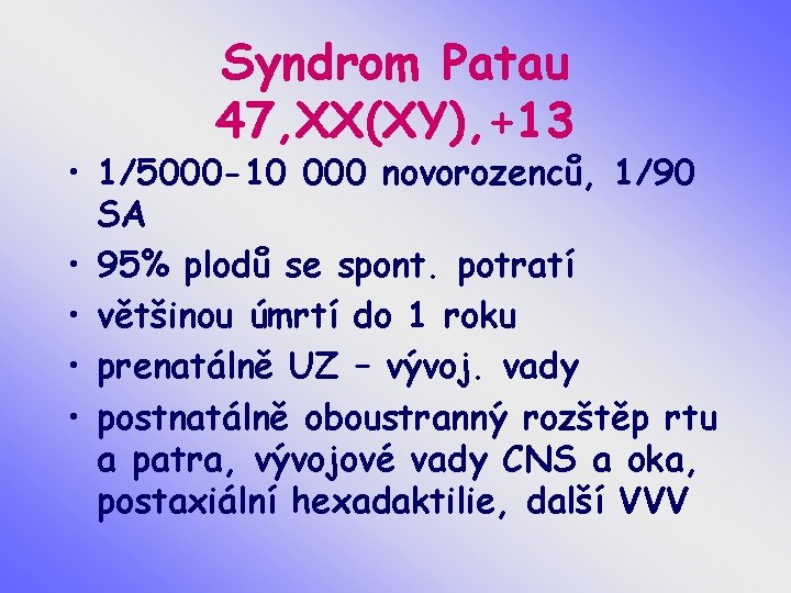 Syndrom Patau 47, XX(XY), +13 • 1/5000 -10 000 novorozenců, 1/90 SA • 95%