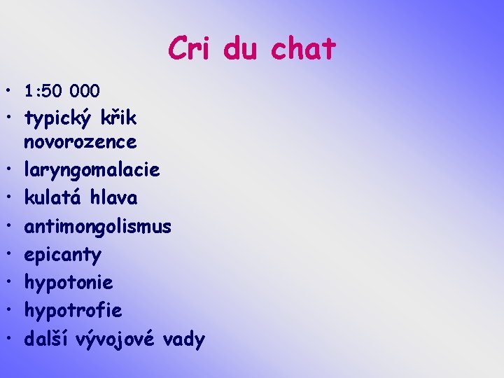 Cri du chat • 1: 50 000 • typický křik novorozence • laryngomalacie •