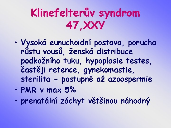 Klinefelterův syndrom 47, XXY • Vysoká eunuchoidní postava, porucha růstu vousů, ženská distribuce podkožního