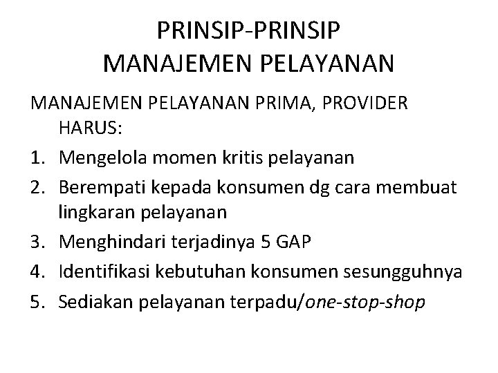 PRINSIP-PRINSIP MANAJEMEN PELAYANAN PRIMA, PROVIDER HARUS: 1. Mengelola momen kritis pelayanan 2. Berempati kepada