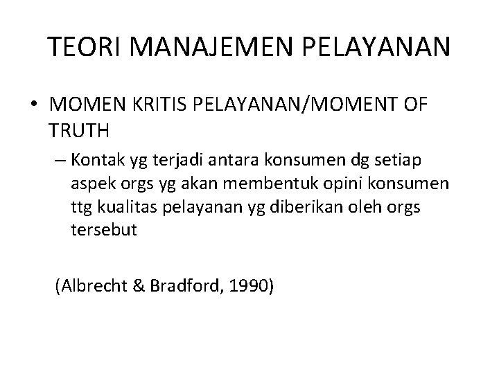 TEORI MANAJEMEN PELAYANAN • MOMEN KRITIS PELAYANAN/MOMENT OF TRUTH – Kontak yg terjadi antara