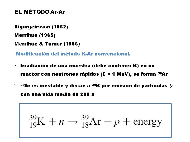 EL MÉTODO Ar-Ar Sigurgeirsson (1962) Merrihue (1965) Merrihue & Turner (1966) Modificación del método