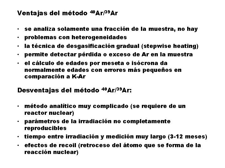 Ventajas del método • • • 40 Ar/39 Ar se analiza solamente una fracción