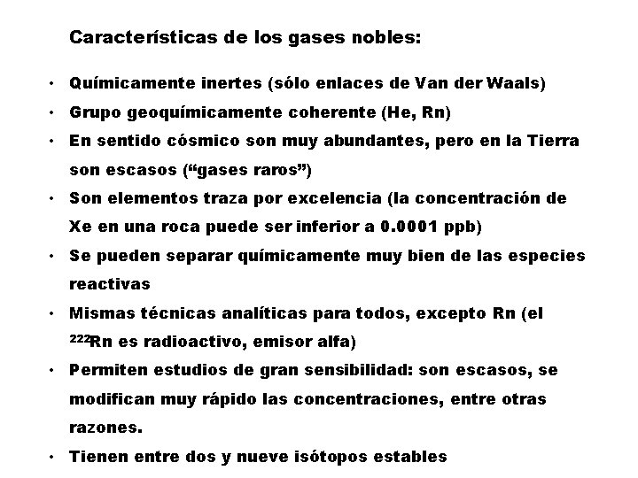Características de los gases nobles: • Químicamente inertes (sólo enlaces de Van der Waals)