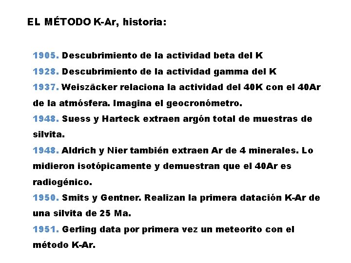 EL MÉTODO K-Ar, historia: 1905. Descubrimiento de la actividad beta del K 1928. Descubrimiento