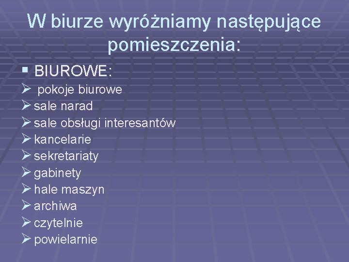 W biurze wyróżniamy następujące pomieszczenia: § BIUROWE: Ø pokoje biurowe Ø sale narad Ø