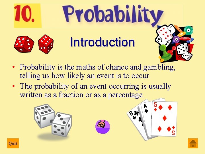 Introduction • Probability is the maths of chance and gambling, telling us how likely