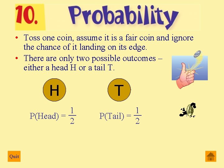  • Toss one coin, assume it is a fair coin and ignore the