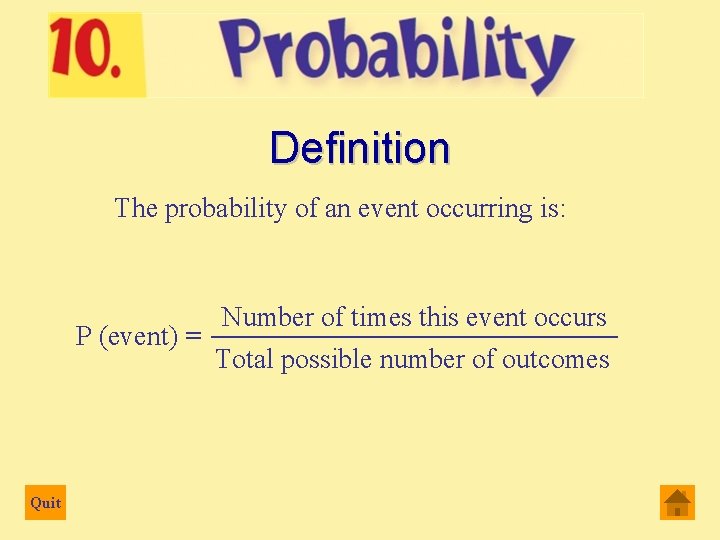 Definition The probability of an event occurring is: Number of times this event occurs