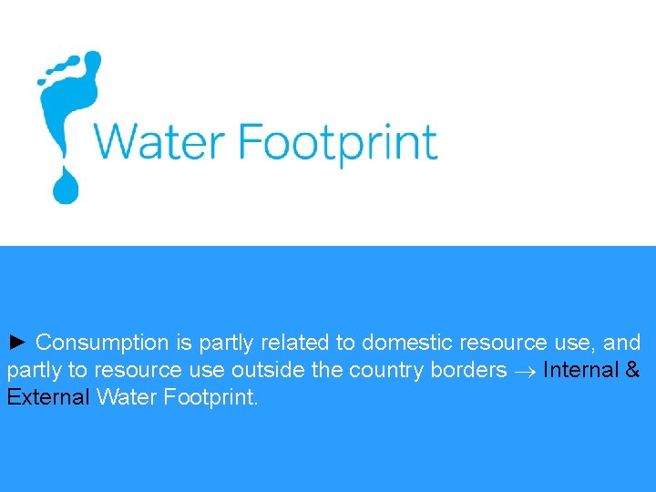 ► Consumption is partly related to domestic resource use, and partly to resource use