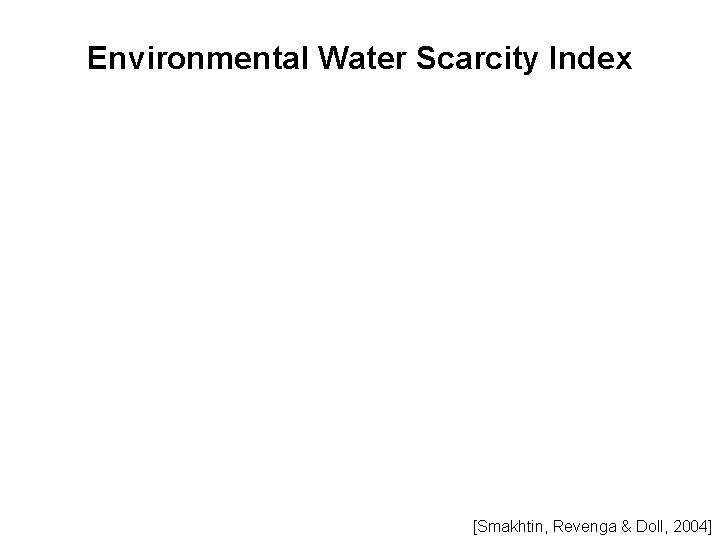 Environmental Water Scarcity Index [Smakhtin, Revenga & Doll, 2004] 