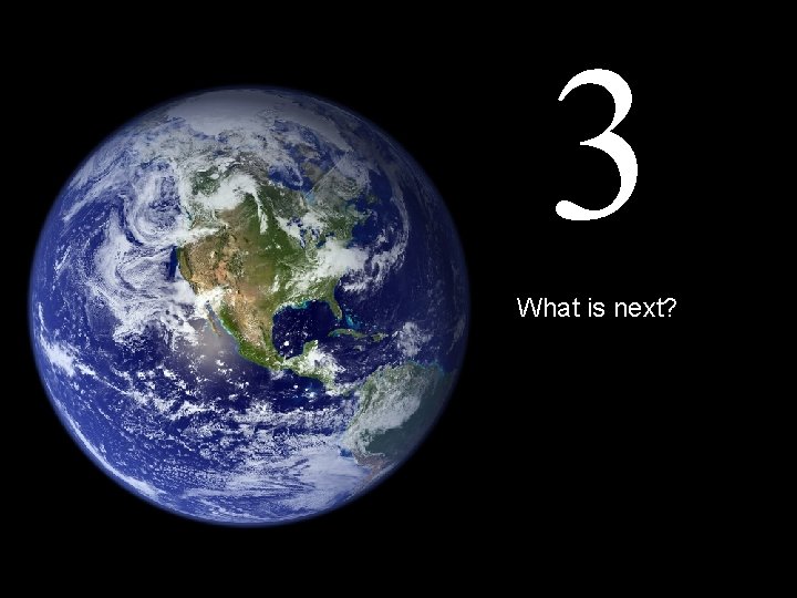 3 What is next? 