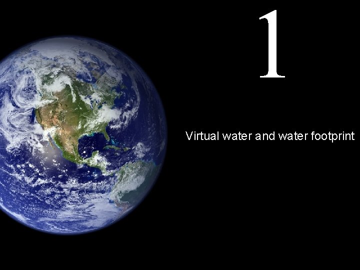 1 Virtual water and water footprint 
