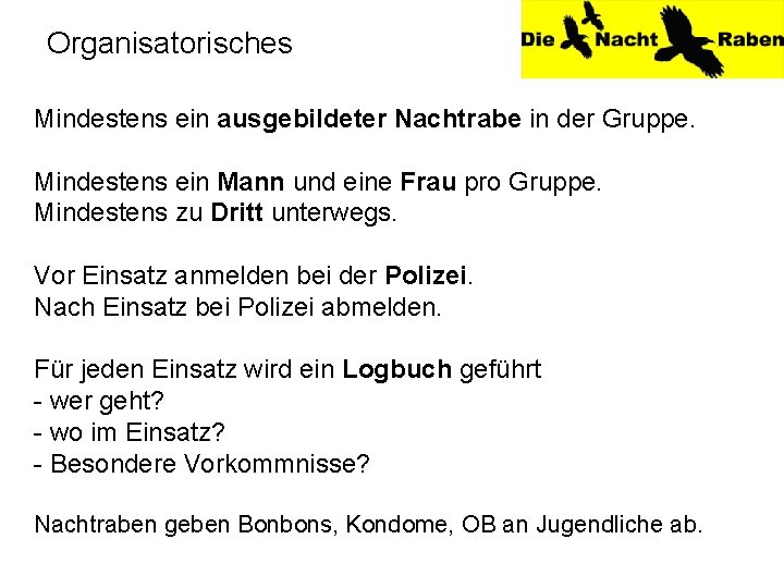 Organisatorisches Mindestens ein ausgebildeter Nachtrabe in der Gruppe. Mindestens ein Mann und eine Frau