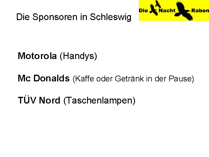 Die Sponsoren in Schleswig Motorola (Handys) Mc Donalds (Kaffe oder Getränk in der Pause)