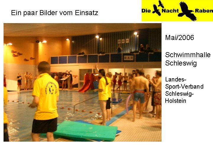 Ein paar Bilder vom Einsatz Mai/2006 Schwimmhalle Schleswig Landes. Sport-Verband Schleswig. Holstein 