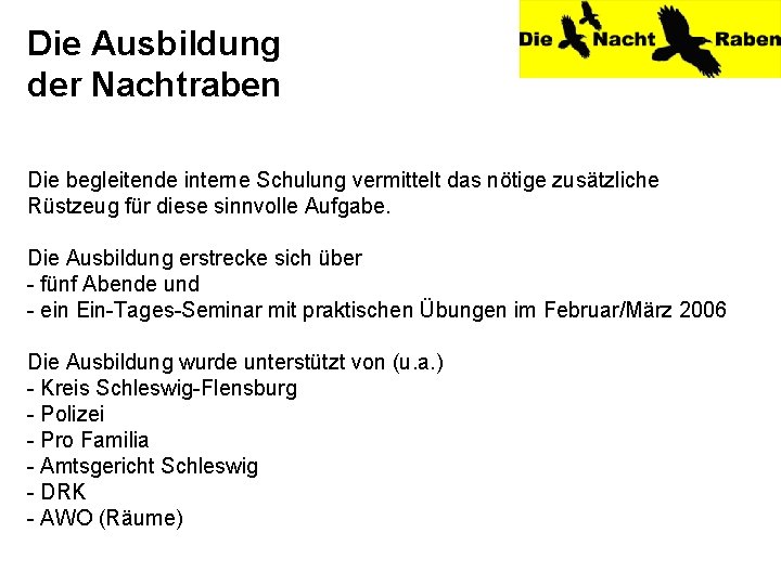 Die Ausbildung der Nachtraben Die begleitende interne Schulung vermittelt das nötige zusätzliche Rüstzeug für