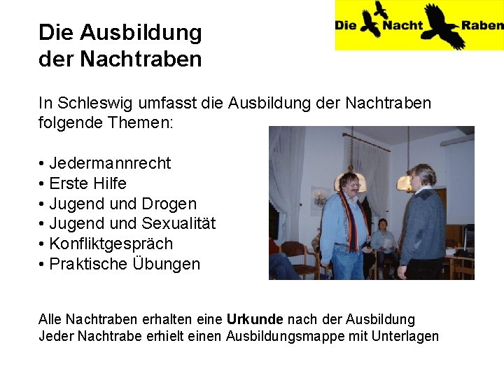 Die Ausbildung der Nachtraben In Schleswig umfasst die Ausbildung der Nachtraben folgende Themen: •