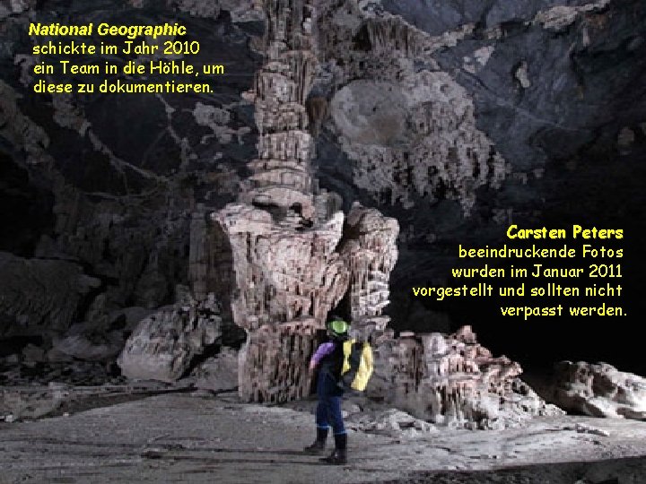 National Geographic schickte im Jahr 2010 ein Team in die Höhle, um diese zu