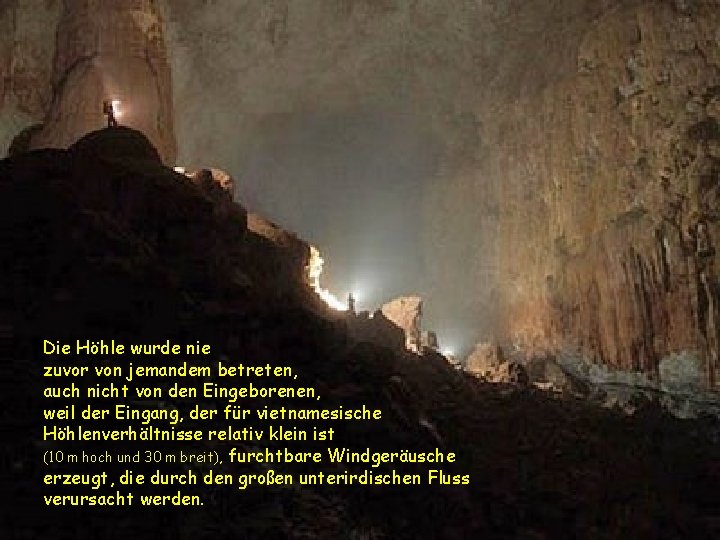 Die Höhle wurde nie zuvor von jemandem betreten, auch nicht von den Eingeborenen, weil