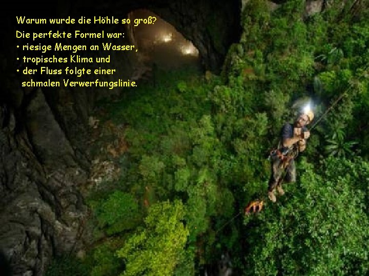 Warum wurde die Höhle so groß? Die perfekte Formel war: • riesige Mengen an