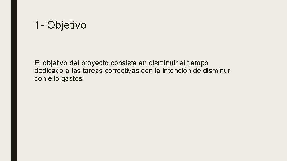 1 - Objetivo El objetivo del proyecto consiste en disminuir el tiempo dedicado a
