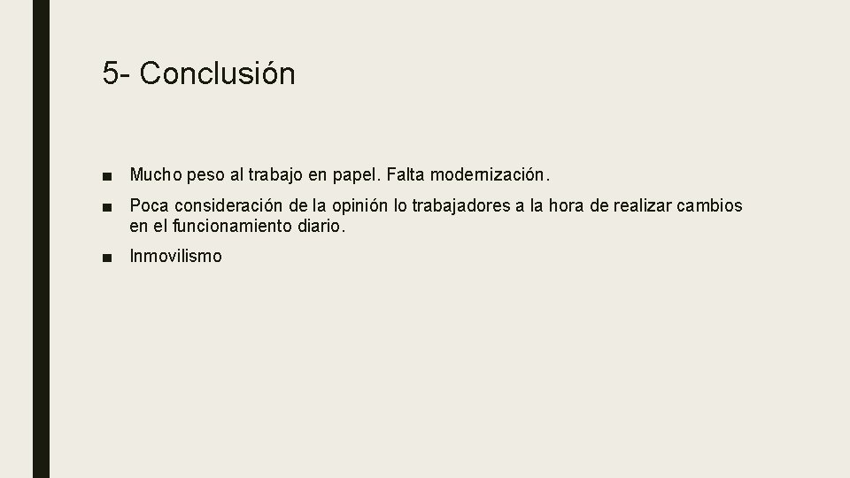 5 - Conclusión ■ Mucho peso al trabajo en papel. Falta modernización. ■ Poca